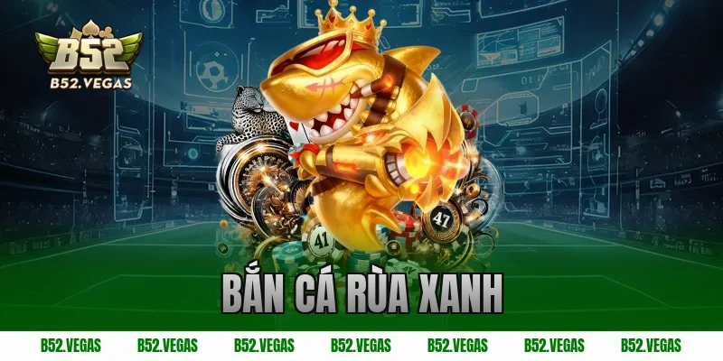 bắn cá rùa xanh