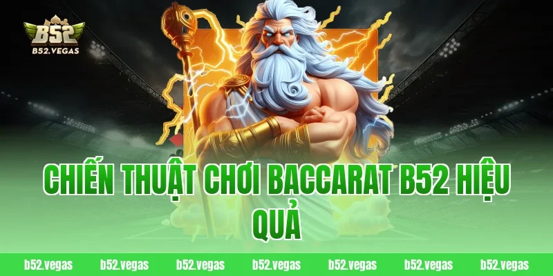 Chiến thuật chơi baccarat B52 hiệu quả