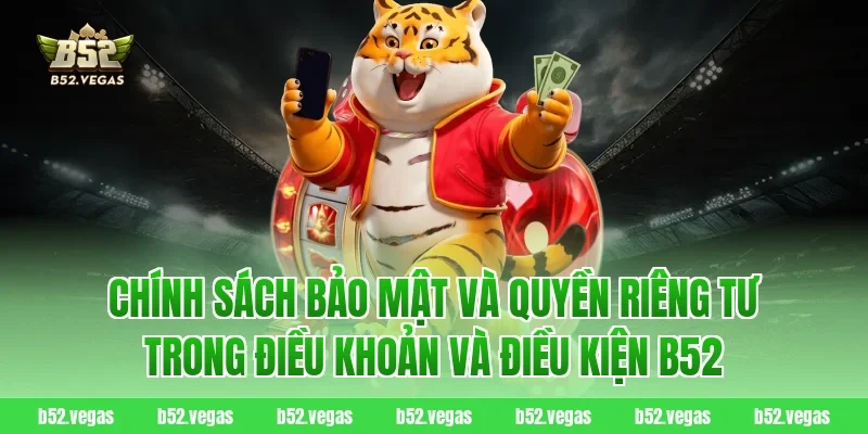 Chính sách bảo mật và quyền riêng tư trong điều khoản và điều kiện B52