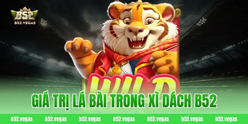 Giá trị lá bài trong xì dách B52