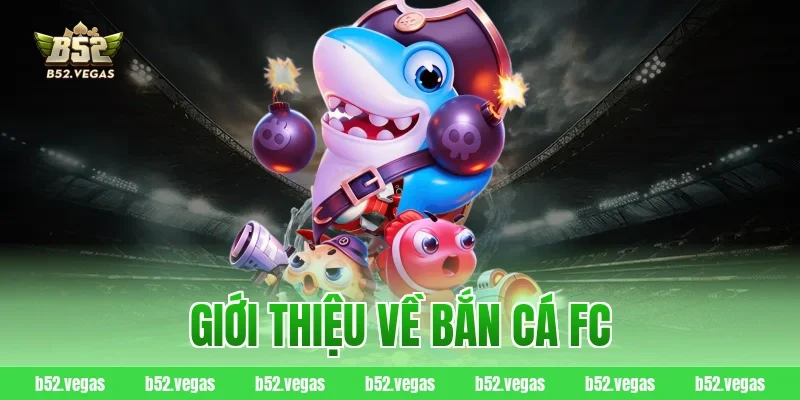 Giới thiệu về bắn cá FC
