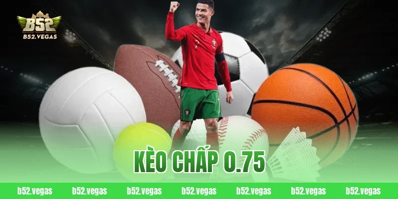 Kèo chấp 0.75