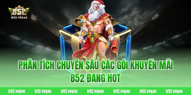 Phân Tích Chuyên Sâu Các Gói Khuyến Mãi B52 Đang Hot