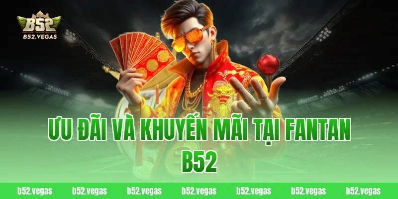 Ưu Đãi Và Khuyến Mãi Tại Fantan B52