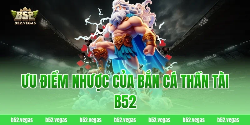 Ưu điểm nhược của bắn cá thần tài B52 